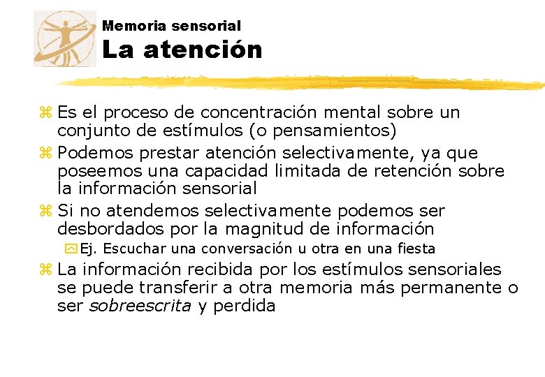 Memoria sensorial La atención z Es el proceso de concentración mental sobre un conjunto Memoria sensorial La atención z Es el proceso de concentración mental sobre un conjunto