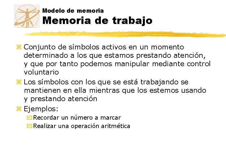 Modelo de memoria Memoria de trabajo z Conjunto de símbolos activos en un momento Modelo de memoria Memoria de trabajo z Conjunto de símbolos activos en un momento
