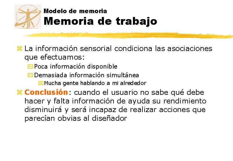 Modelo de memoria Memoria de trabajo z La información sensorial condiciona las asociaciones que Modelo de memoria Memoria de trabajo z La información sensorial condiciona las asociaciones que