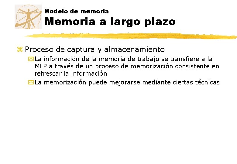 Modelo de memoria Memoria a largo plazo z Proceso de captura y almacenamiento y Modelo de memoria Memoria a largo plazo z Proceso de captura y almacenamiento y