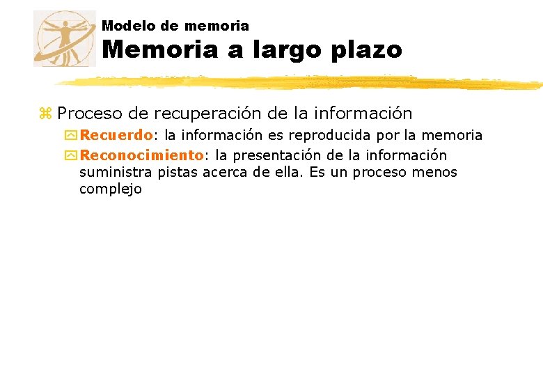 Modelo de memoria Memoria a largo plazo z Proceso de recuperación de la información Modelo de memoria Memoria a largo plazo z Proceso de recuperación de la información