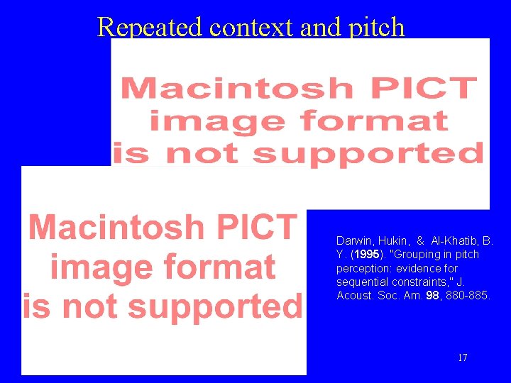 Repeated context and pitch Darwin, Hukin, & Al-Khatib, B. Y. (1995). "Grouping in pitch