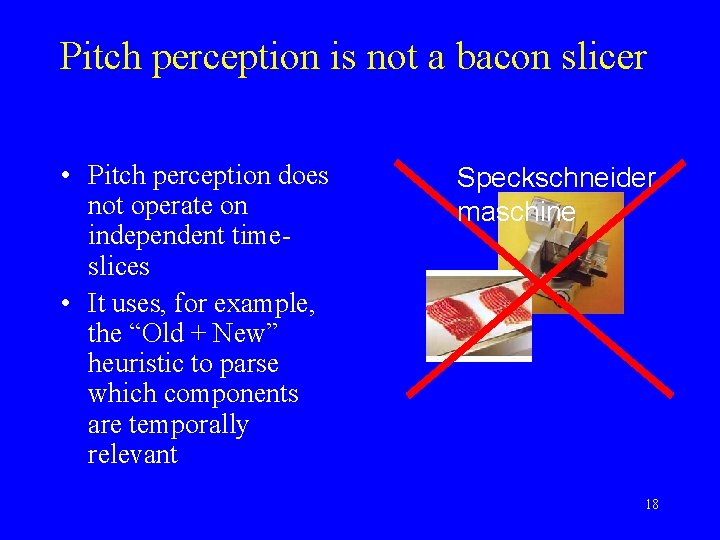 Pitch perception is not a bacon slicer • Pitch perception does not operate on