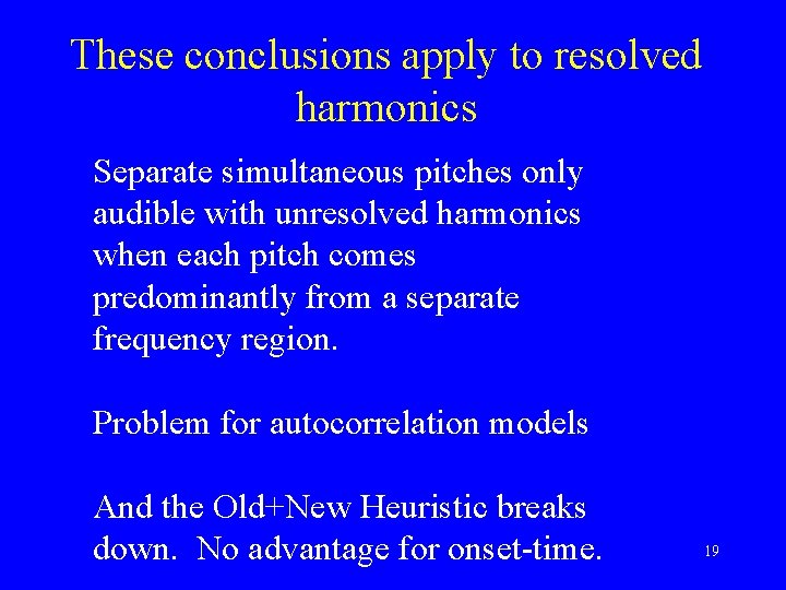 These conclusions apply to resolved harmonics Separate simultaneous pitches only audible with unresolved harmonics