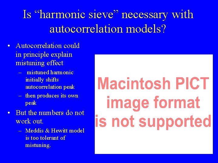 Is “harmonic sieve” necessary with autocorrelation models? • Autocorrelation could in principle explain mistuning
