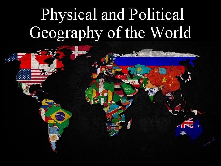  Physical and Political Geography of the World 