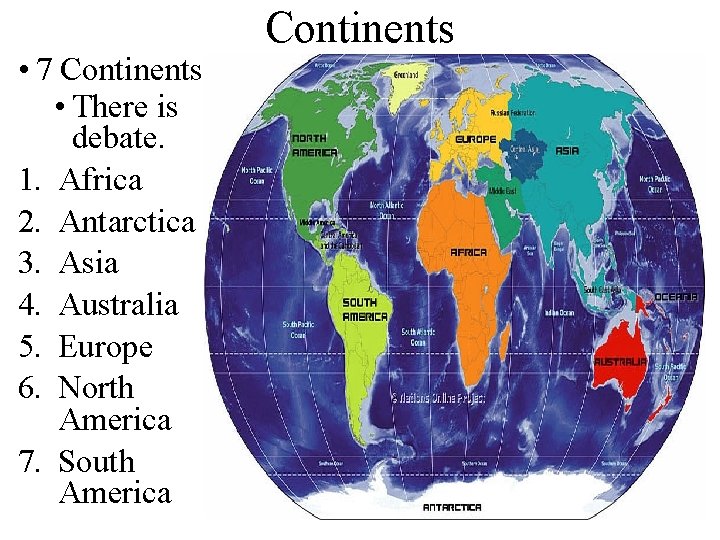  • 7 Continents • There is debate. 1. Africa 2. Antarctica 3. Asia