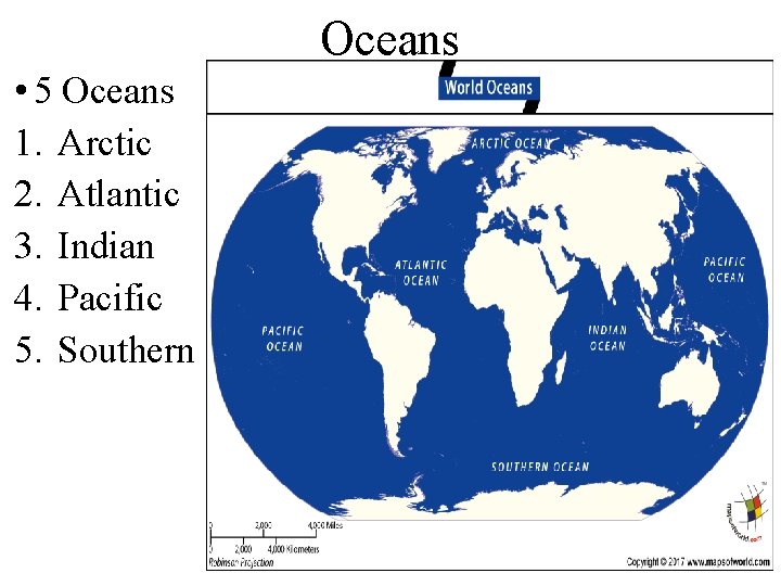 Oceans • 5 Oceans 1. Arctic 2. Atlantic 3. Indian 4. Pacific 5. Southern