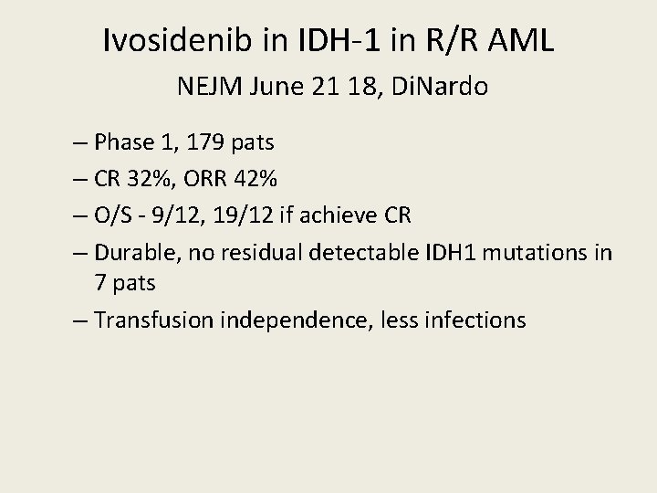 Ivosidenib in IDH-1 in R/R AML NEJM June 21 18, Di. Nardo – Phase