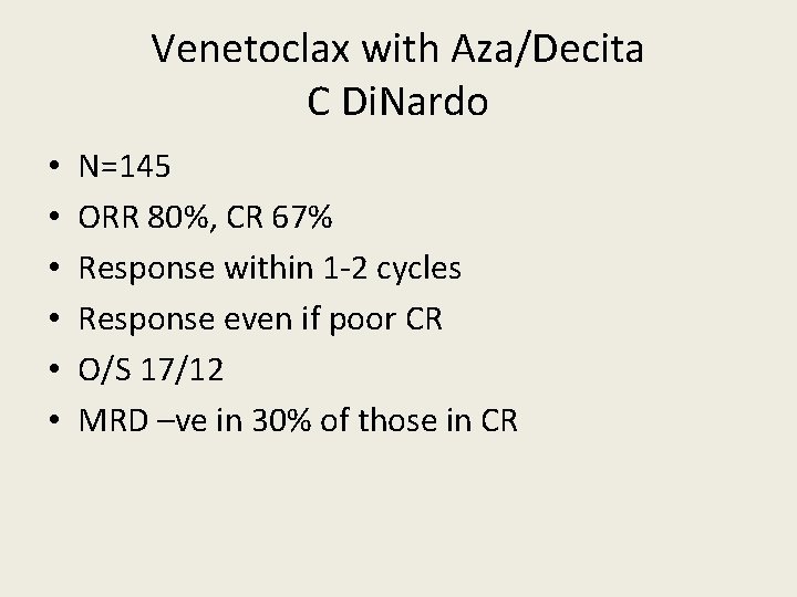 Venetoclax with Aza/Decita C Di. Nardo • • • N=145 ORR 80%, CR 67%