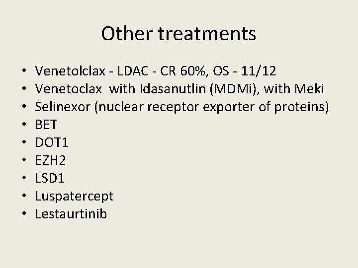 Other treatments • • • Venetolclax - LDAC - CR 60%, OS - 11/12