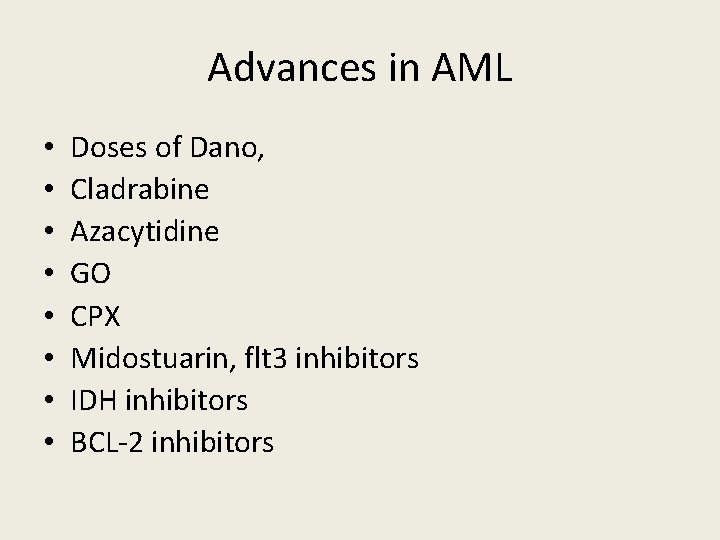 Advances in AML • • Doses of Dano, Cladrabine Azacytidine GO CPX Midostuarin, flt