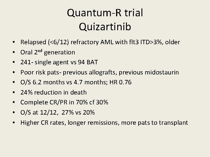 Quantum-R trial Quizartinib • • • Relapsed (<6/12) refractory AML with flt 3 ITD>3%,