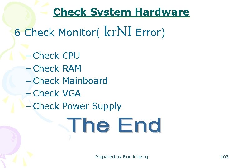 Check System Hardware 6 Check Monitor( kr. NI Error) – Check CPU – Check