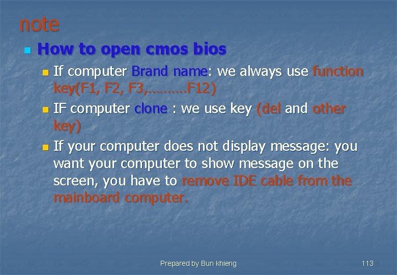 note n How to open cmos bios If computer Brand name: we always use