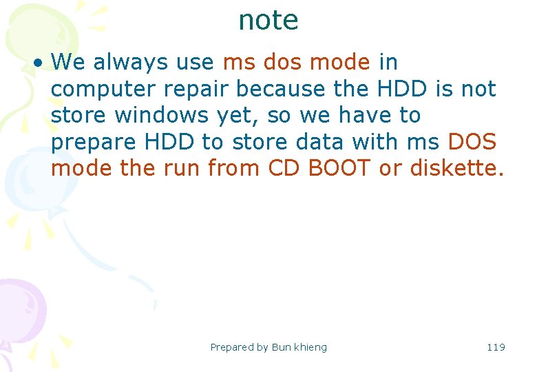 note • We always use ms dos mode in computer repair because the HDD