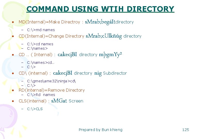 COMMAND USING WTIH DIRECTORY • MD(Internal)=Make Directroy : – C: >md names • CD(Internal)=Change
