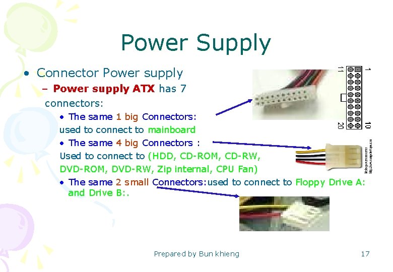 Power Supply • Connector Power supply – Power supply ATX has 7 connectors: •