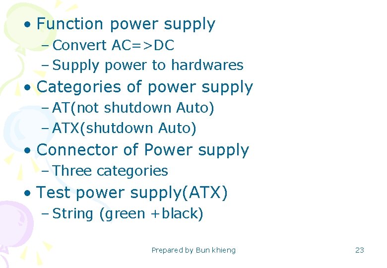 • Function power supply – Convert AC=>DC – Supply power to hardwares •