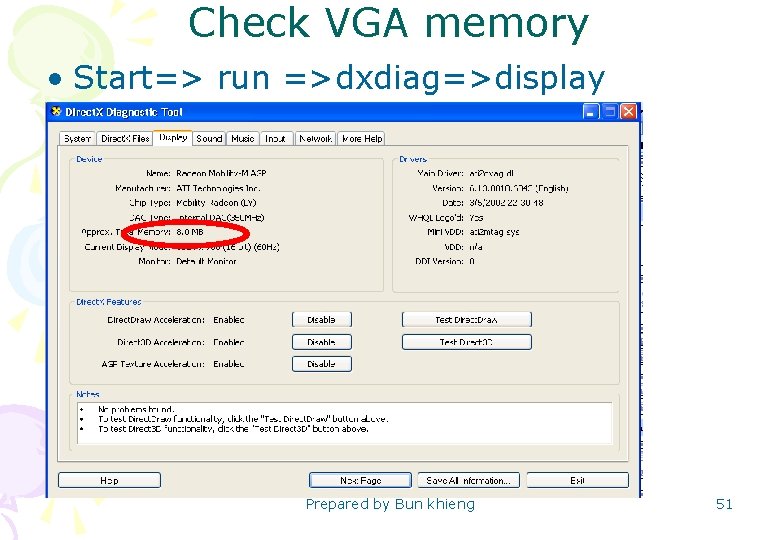 Check VGA memory • Start=> run =>dxdiag=>display Prepared by Bun khieng 51 