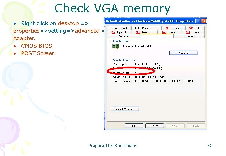 Check VGA memory • Right click on desktop => properties=>setting=>advanced => Adapter. • CMOS