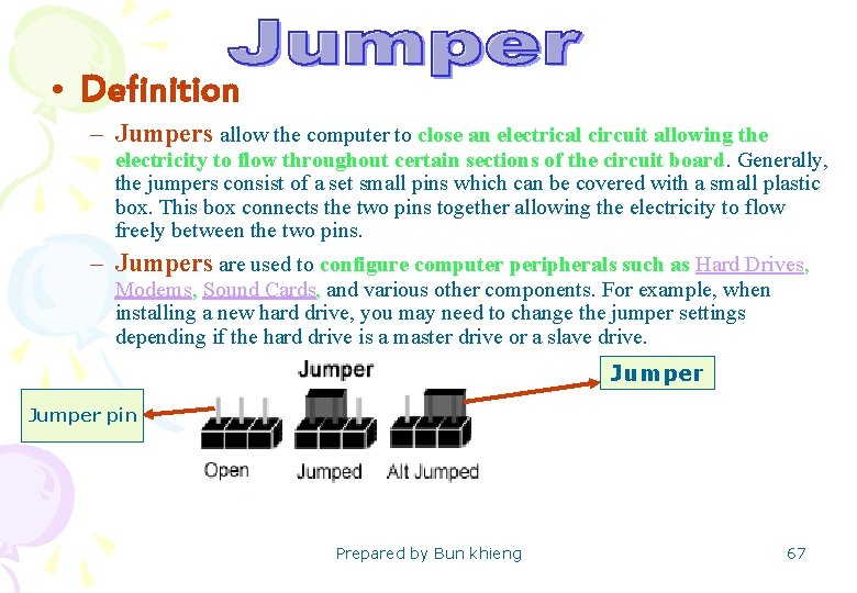  • Definition – Jumpers allow the computer to close an electrical circuit allowing