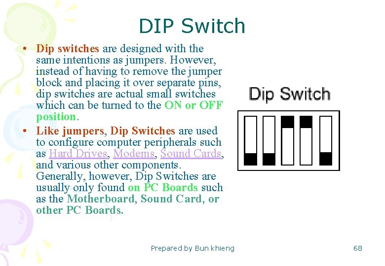 DIP Switch • Dip switches are designed with the same intentions as jumpers. However,