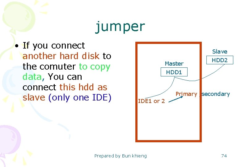 jumper • If you connect another hard disk to the comuter to copy data,