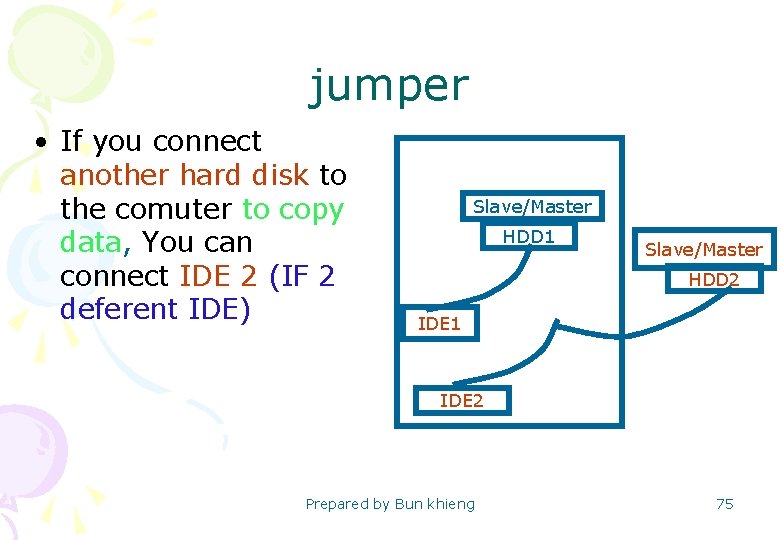 jumper • If you connect another hard disk to the comuter to copy data,