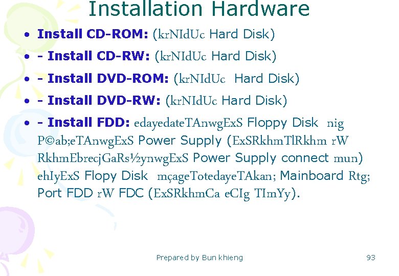 Installation Hardware • Install CD-ROM: (kr. NId. Uc Hard Disk) • - Install CD-RW: