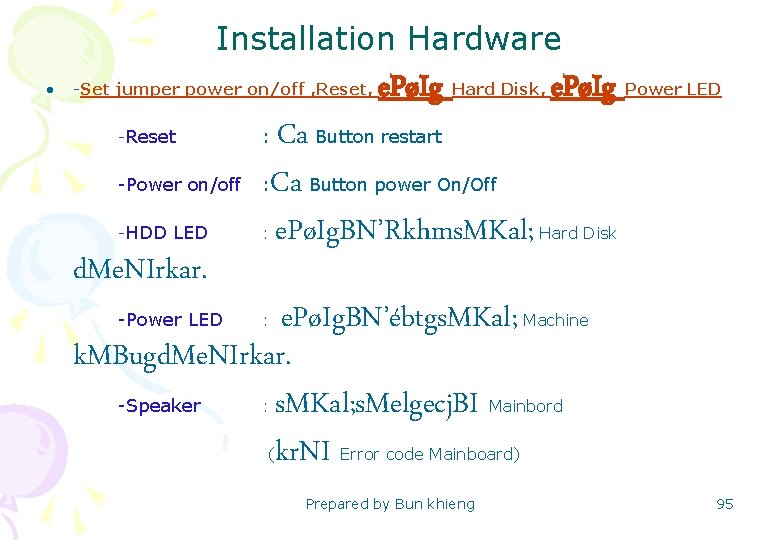 Installation Hardware • -Set jumper power on/off , Reset, -Reset e. PøIg Hard Disk,