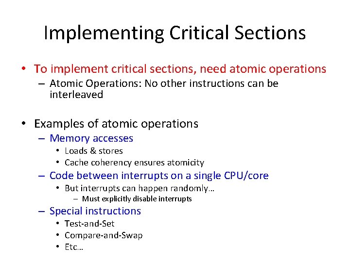 Implementing Critical Sections • To implement critical sections, need atomic operations – Atomic Operations: