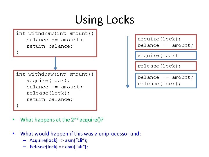 Using Locks int withdraw(int amount){ balance -= amount; return balance; } acquire(lock); balance -=