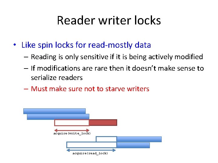 Reader writer locks • Like spin locks for read-mostly data – Reading is only