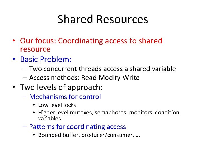 Shared Resources • Our focus: Coordinating access to shared resource • Basic Problem: –