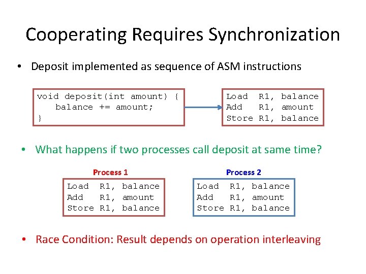 Cooperating Requires Synchronization • Deposit implemented as sequence of ASM instructions void deposit(int amount)