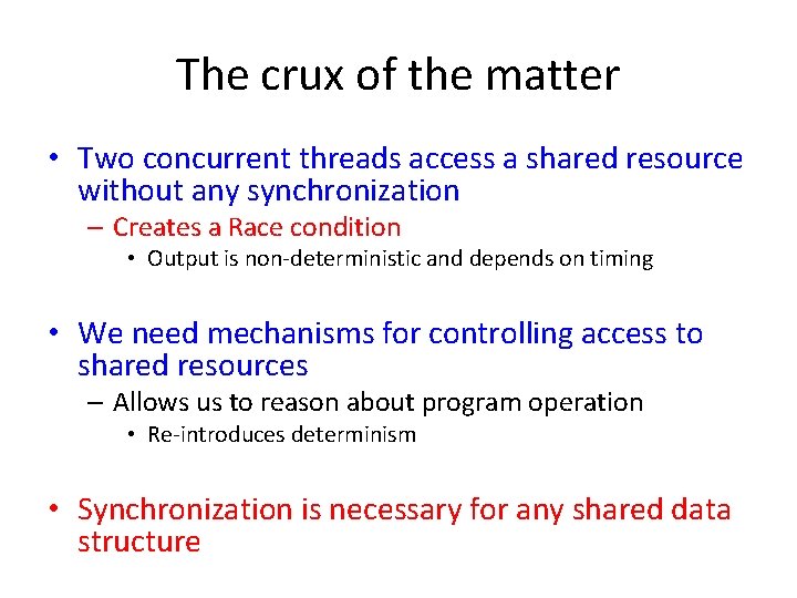 The crux of the matter • Two concurrent threads access a shared resource without