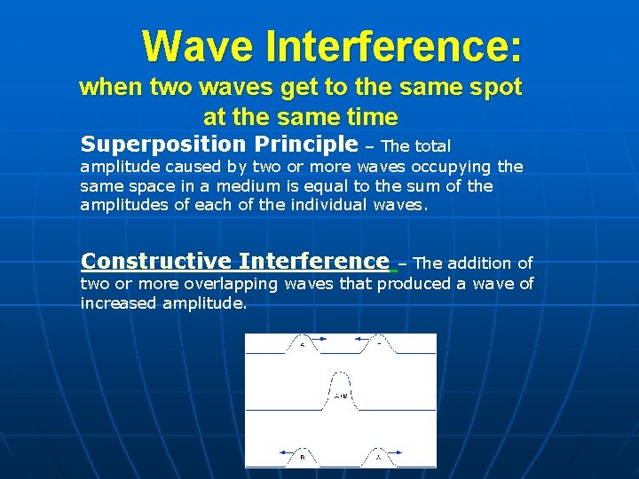 Wave Interference: when two waves get to the same spot at the same time