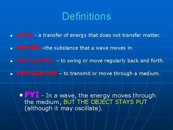 Definitions n WAVE - a transfer of energy that does not transfer matter. n