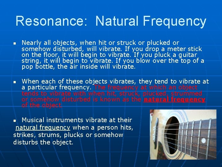 Resonance: Natural Frequency n n Nearly all objects, when hit or struck or plucked