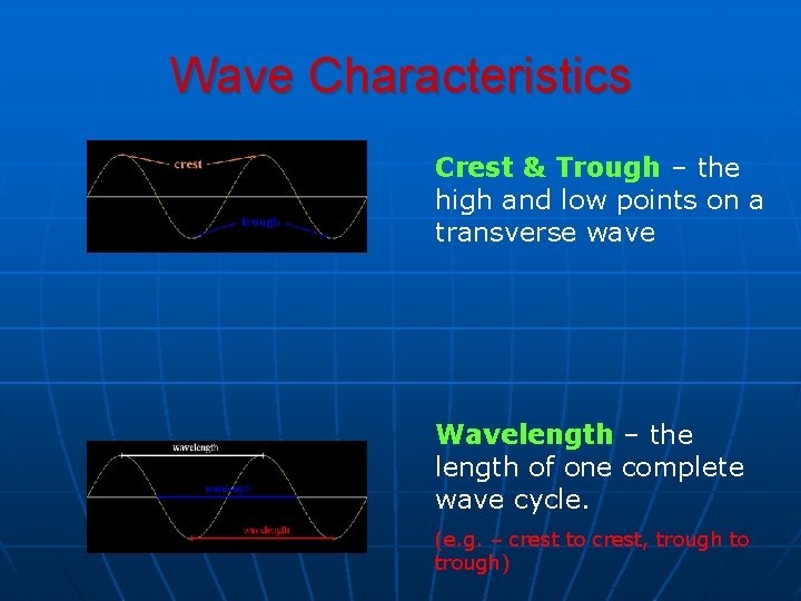 Wave Characteristics Crest & Trough – the high and low points on a transverse