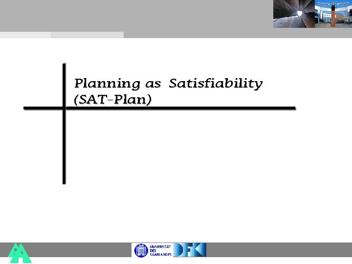 Planning as Satisfiability (SAT-Plan) 