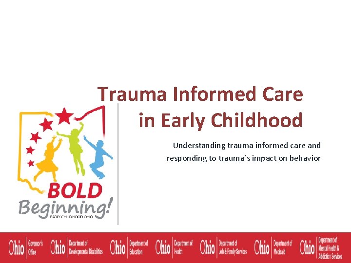  Trauma Informed Care in Early Childhood Understanding trauma informed care and responding to