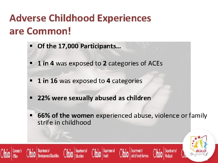 Adverse Childhood Experiences are Common! § Of the 17, 000 Participants… § 1 in