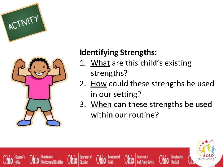 Identifying Strengths: 1. What are this child’s existing strengths? 2. How could these strengths