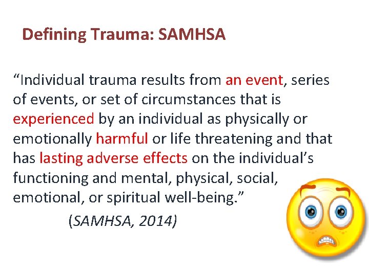 Defining Trauma: SAMHSA “Individual trauma results from an event, series of events, or set