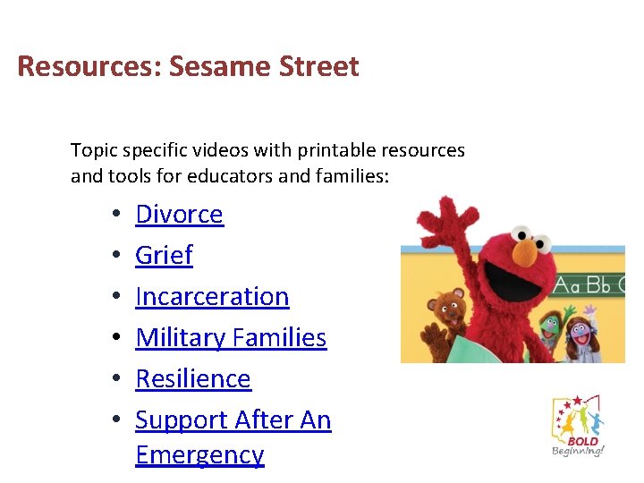 Resources: Sesame Street Topic specific videos with printable resources and tools for educators and