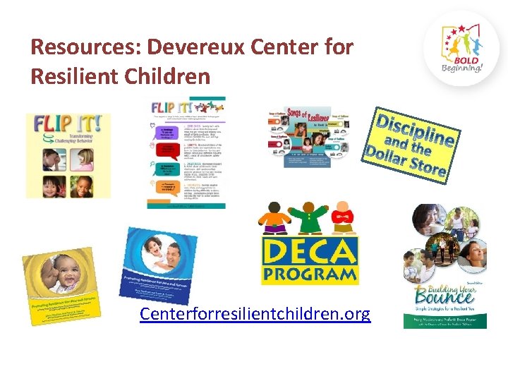 Resources: Devereux Center for Resilient Children Centerforresilientchildren. org 
