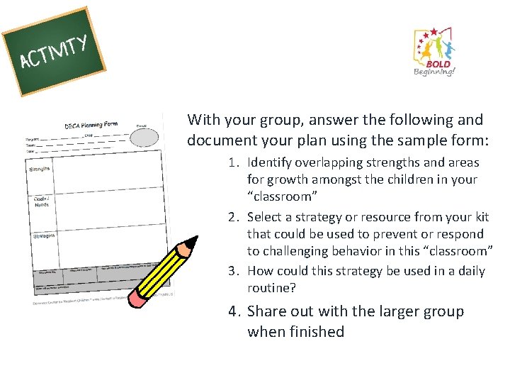 With your group, answer the following and document your plan using the sample form: