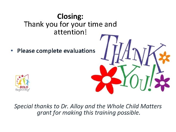 Closing: Thank you for your time and attention! • Please complete evaluations Special thanks